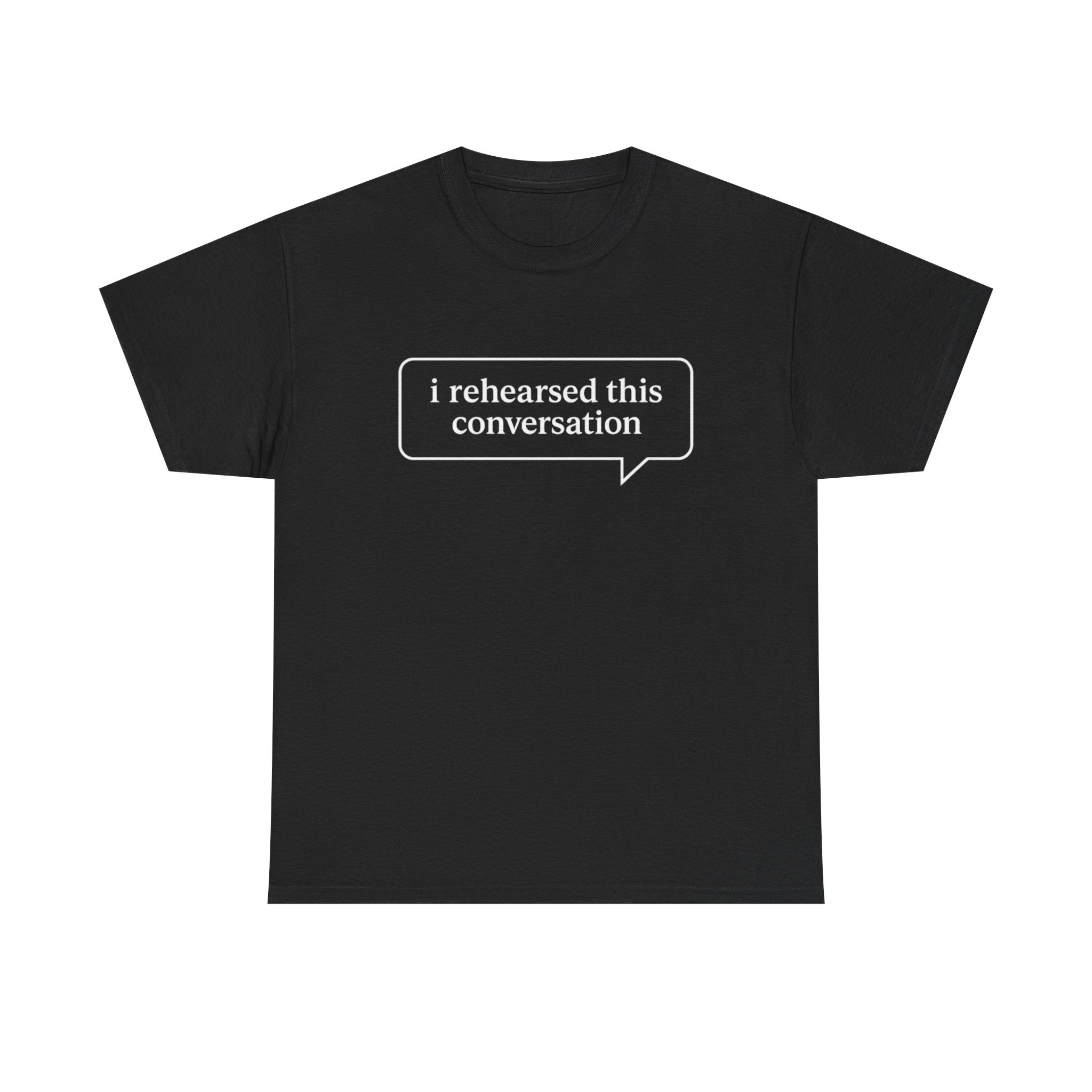 I Rehearsed This Conversation T-Shirt